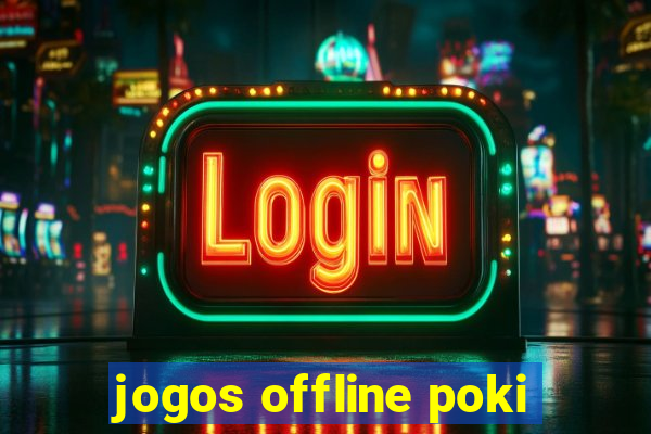 jogos offline poki